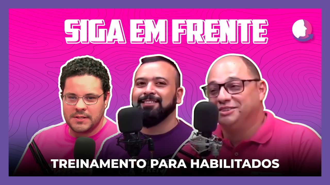 PODCAST - SIGA EM FRENTE  TREINAMENTO PARA HABILITADOS #1