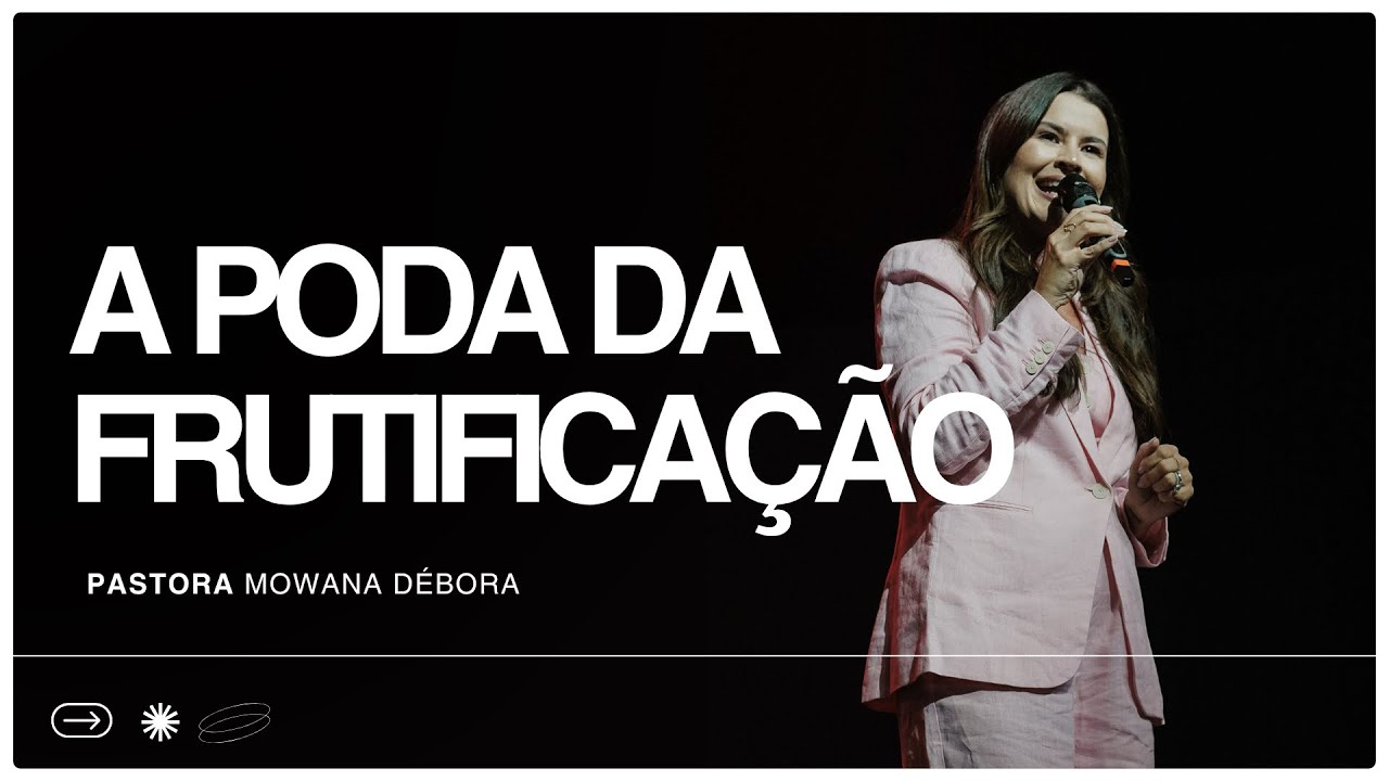 A poda da frutificação. | Pra. Mowana Débora 