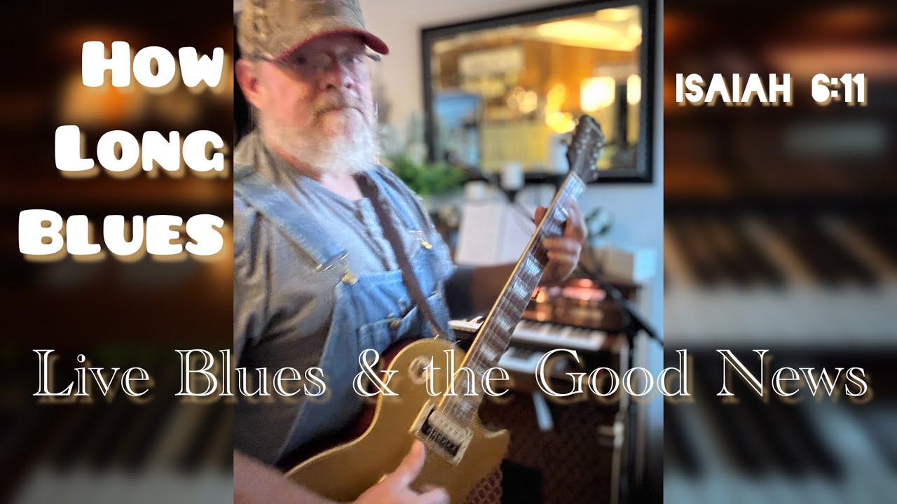 Live Blues & the Good News - How Long Blues  Isaiah 6