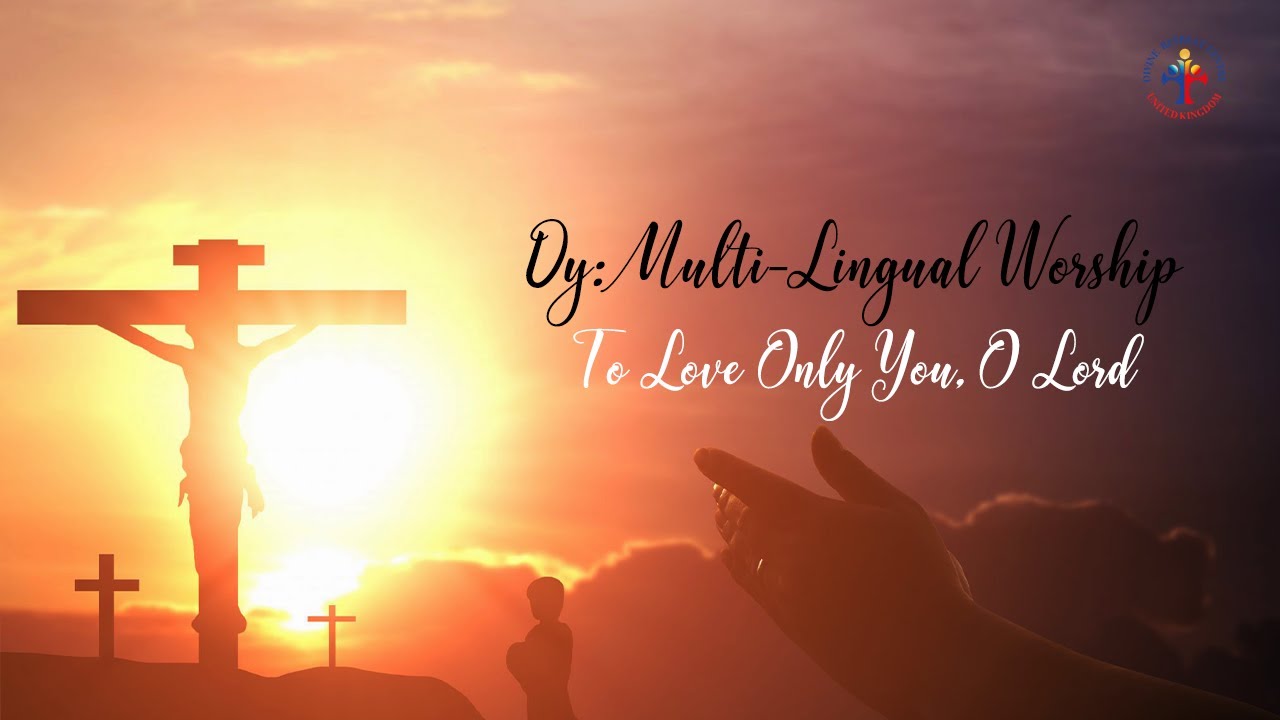DY Multi-Lingual Worship: To Love only You, O Lord