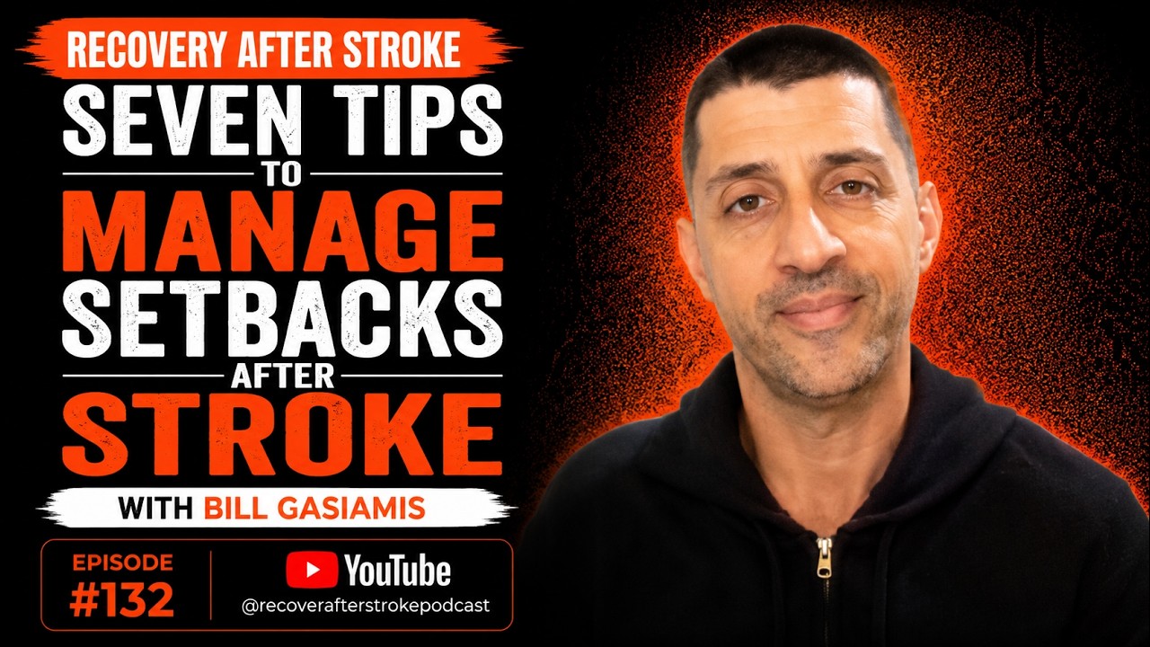 7 Tips To Manage Setbacks After Stroke | Bill Gasiamis - EP 132