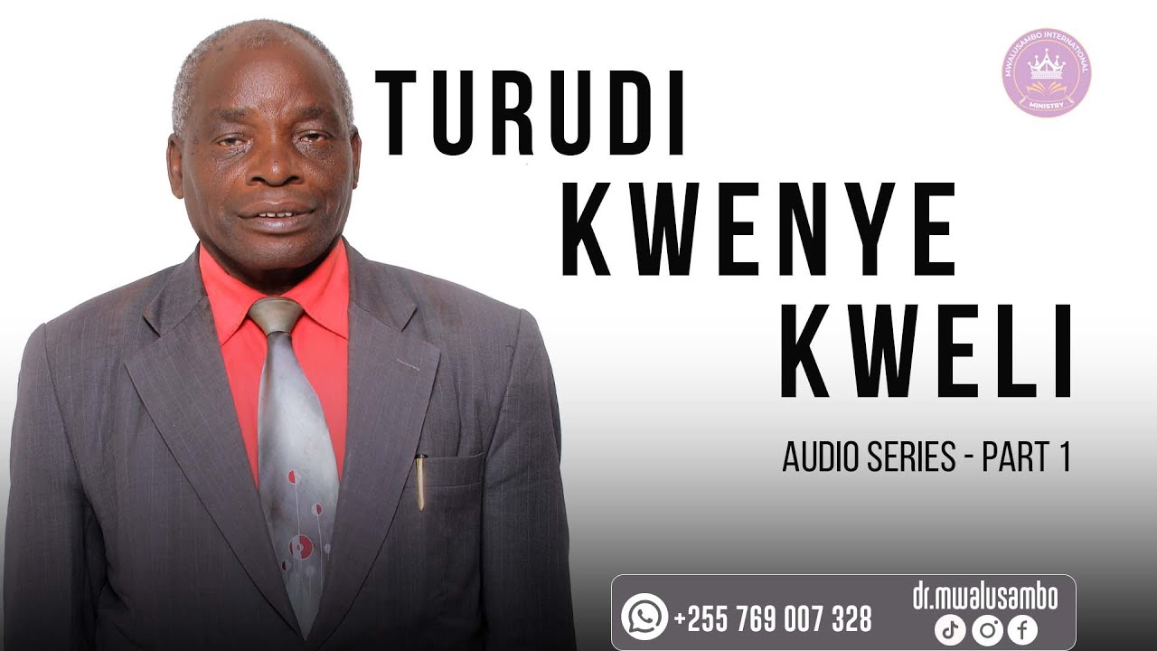 TURUDI KWENYE KWELI NA DR MWALUSAMBO II PART 1 #drmwalusambo #rediscoveringthegospeltruth