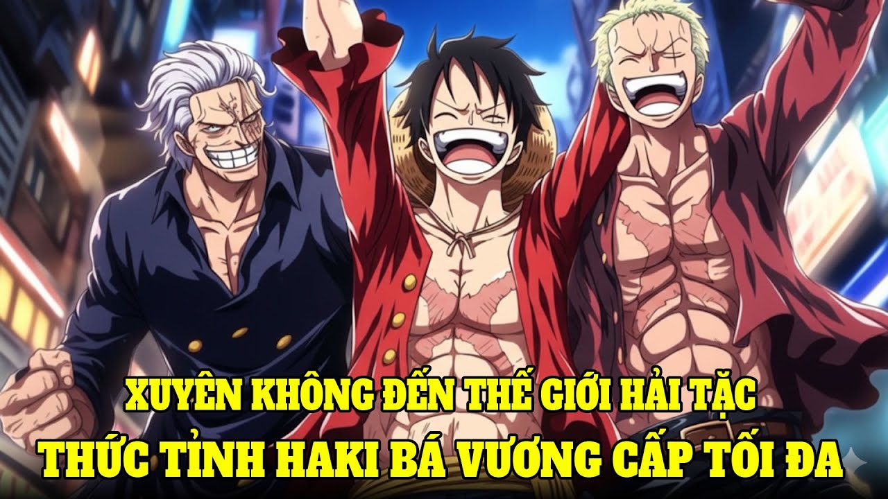 XUYÊN KHÔNG ĐẾN THẾ GIỚI HẢI TẶC, GIA NHẬP BĂNG HẢI TẶC ROCKS,  THỨC TỈNH HAKI BÁ VƯƠNG CẤP TỐI ĐA