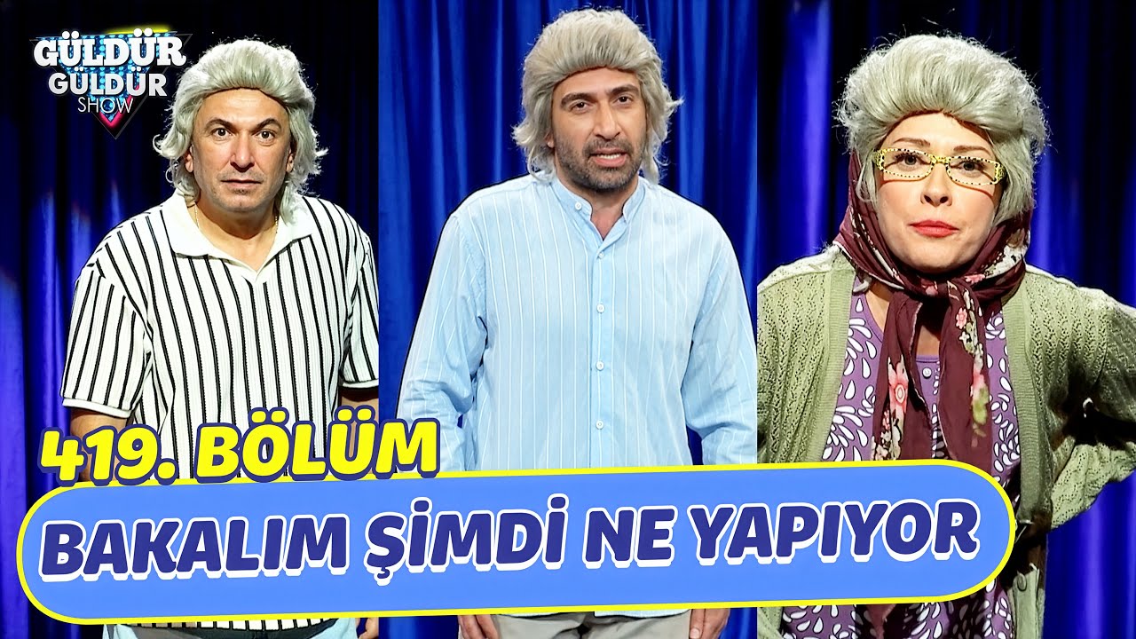 Bakalım Şimdi Ne Yapıyor - 419. Bölüm (Güldür Güldür Show)