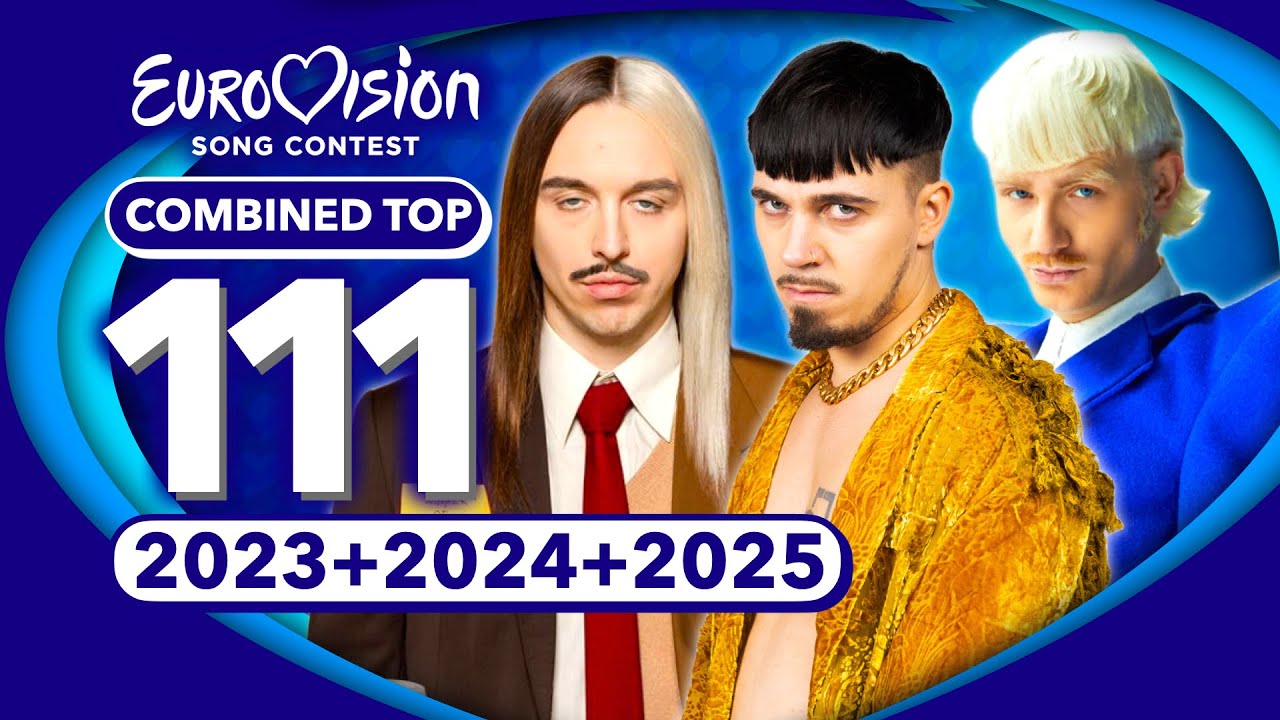 Eurovision 2025 + 2024 + 2023 | My Combined TOP 111