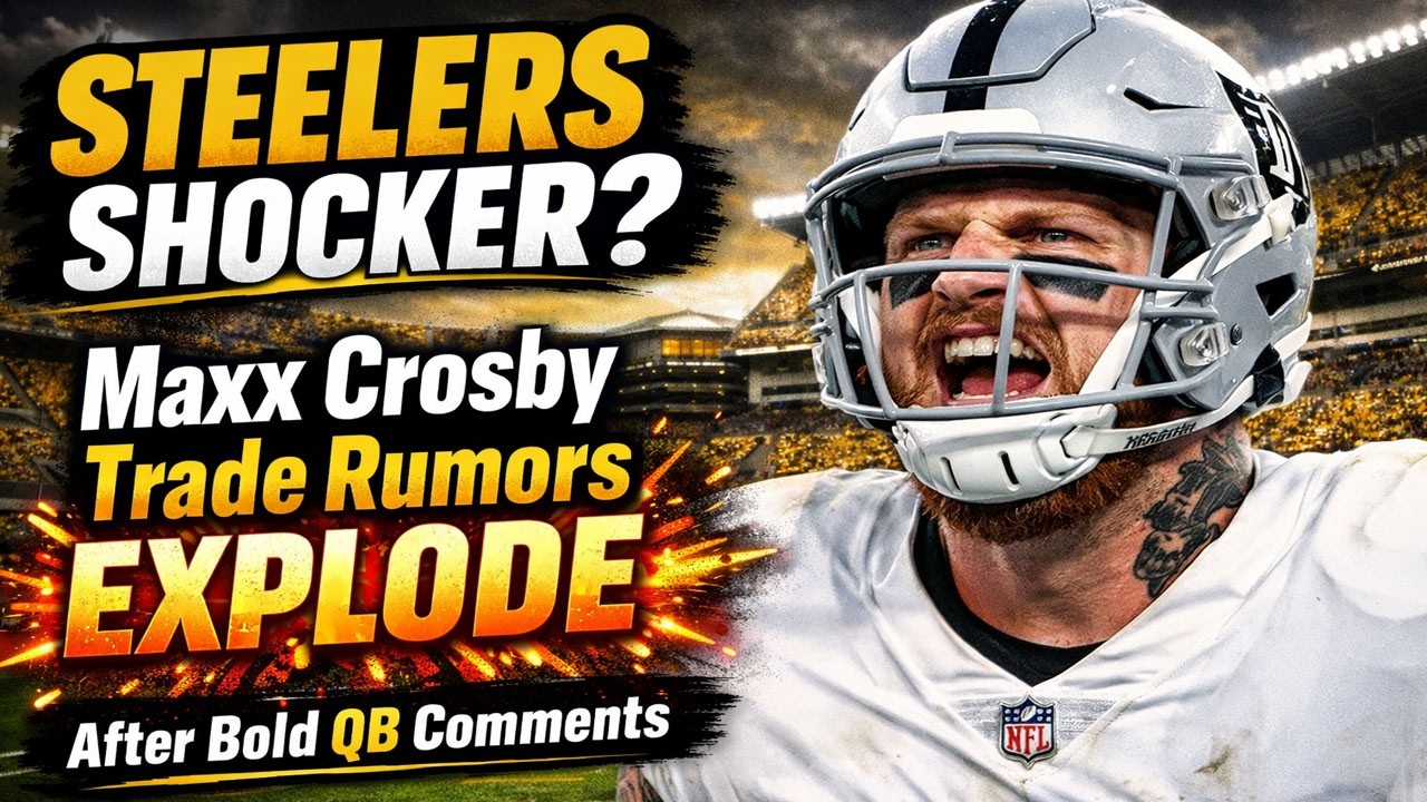STEELERS SHOCKER? Maxx Crosby Trade Rumors EXPLODE After Bold QB Comments
