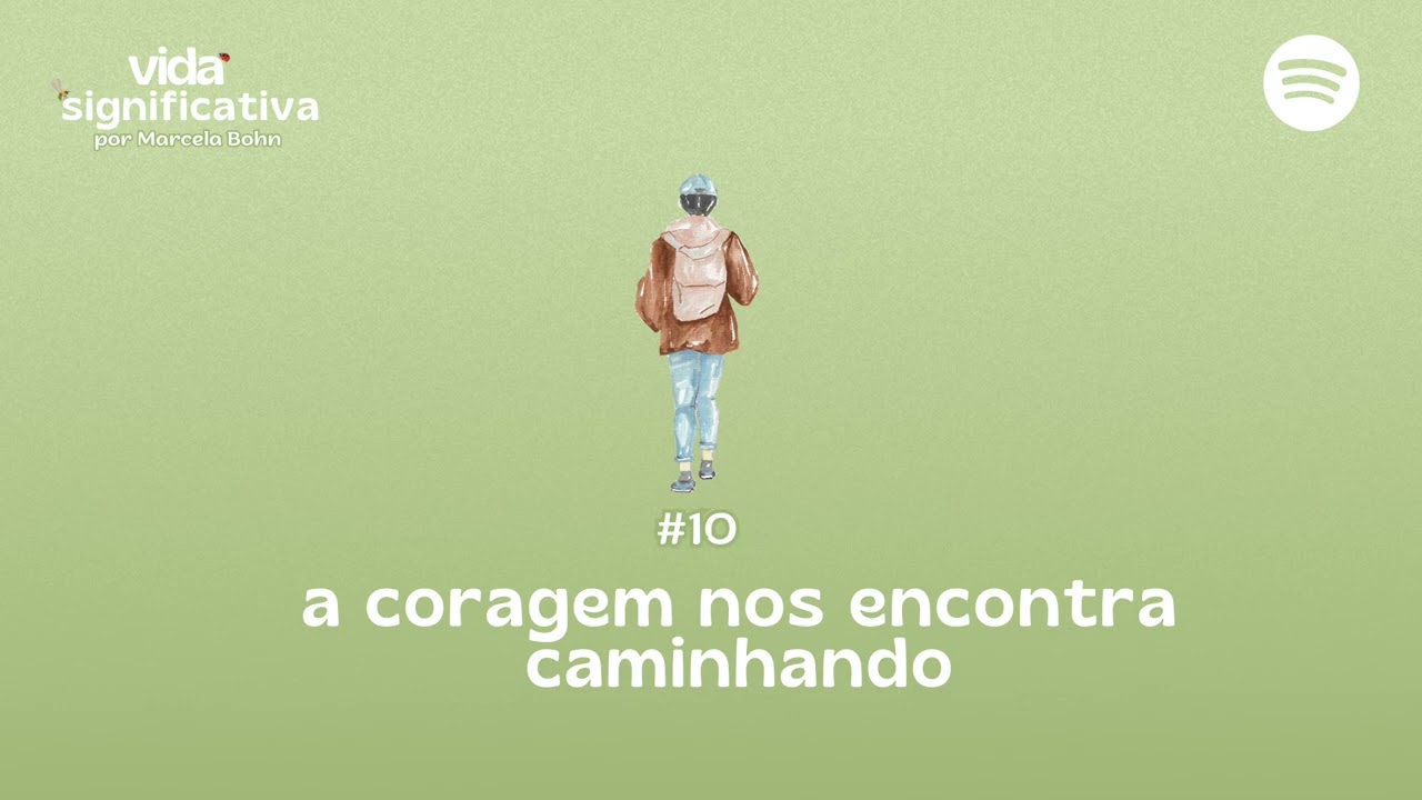 #010 - A coragem nos encontra caminhando