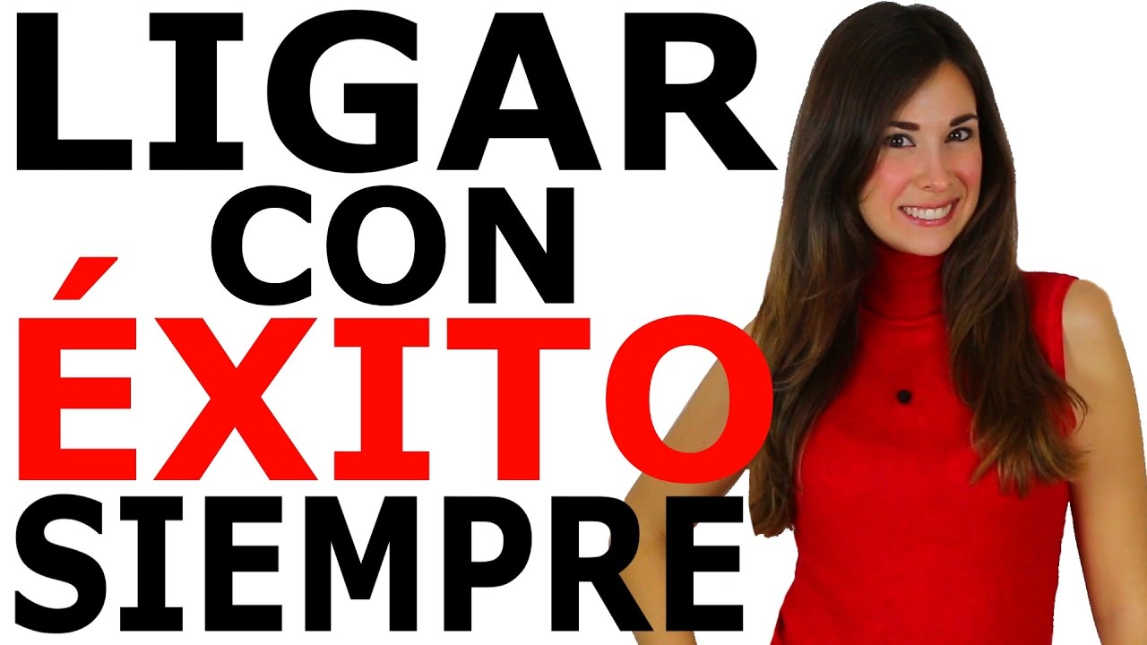 CÓMO LIGAR SIEMPRE CON ÉXITO (SIN LIGAR)