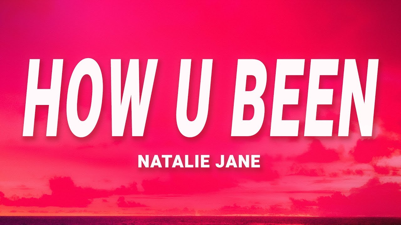 Natalie Jane - how u been? (Lyrics)