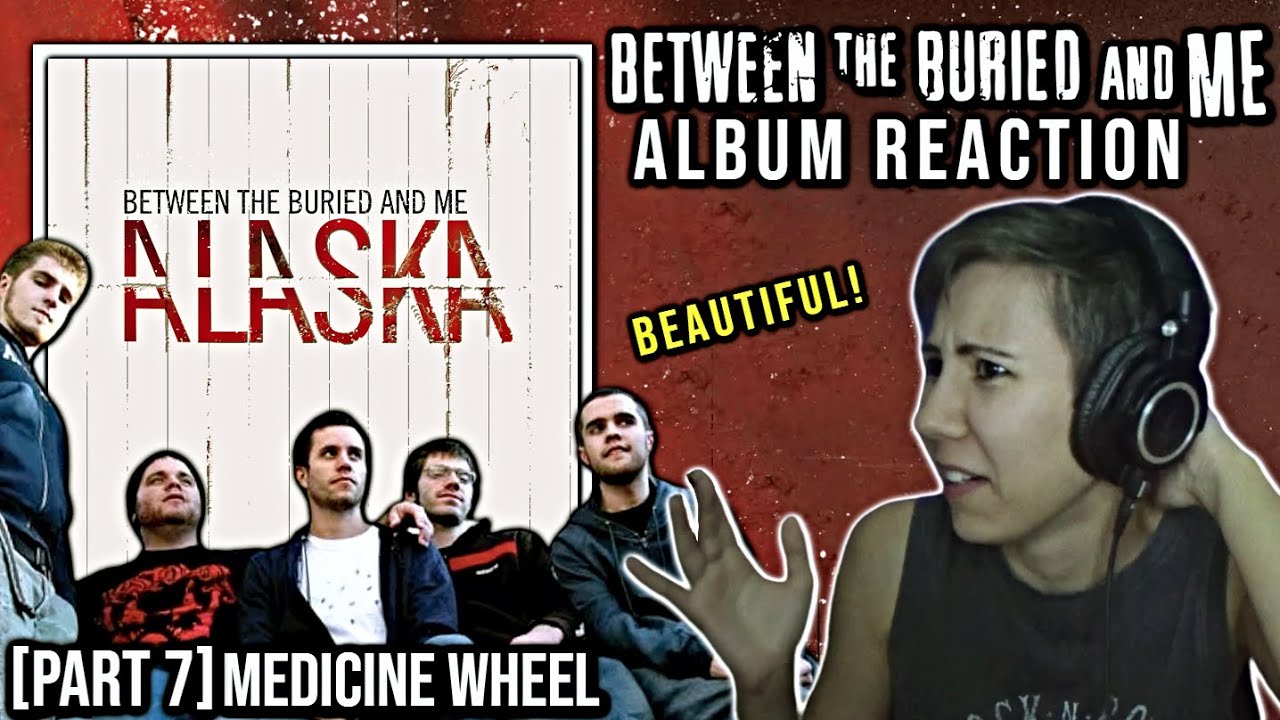 Between the Buried and Me  [Medicine Wheel]  |  Alaska - Album Reaction (Part 7)