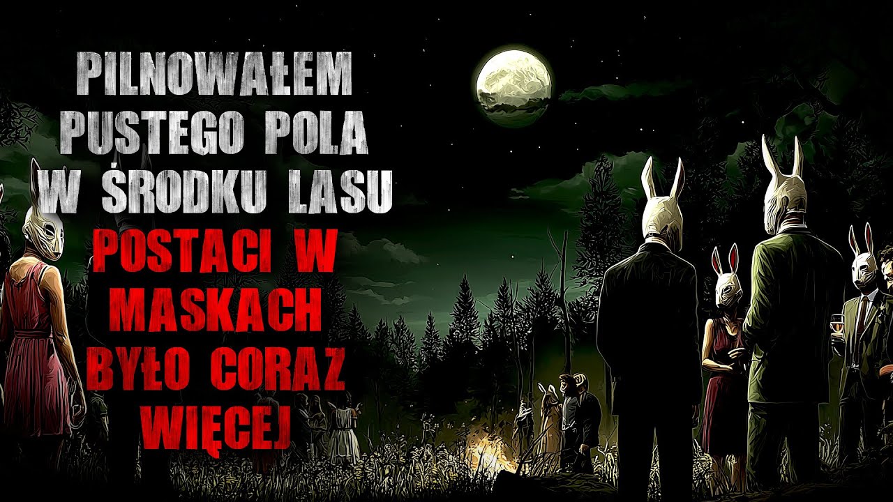 Pilnowałem pustego pola w środku lasu... Postaci w maskach było coraz więcej  - CreepyPasta