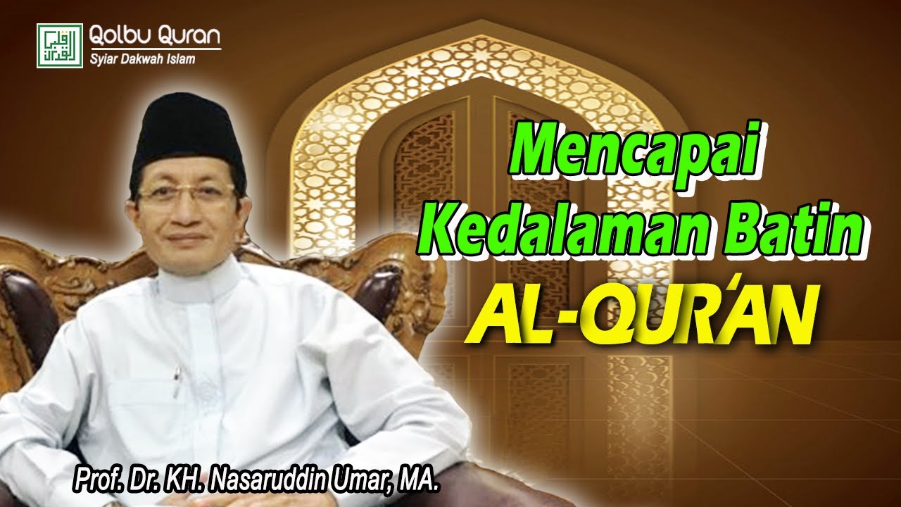 Mencapai Kedalaman Batin Al-Quran - Prof. Dr. KH. Nasaruddin Umar, MA