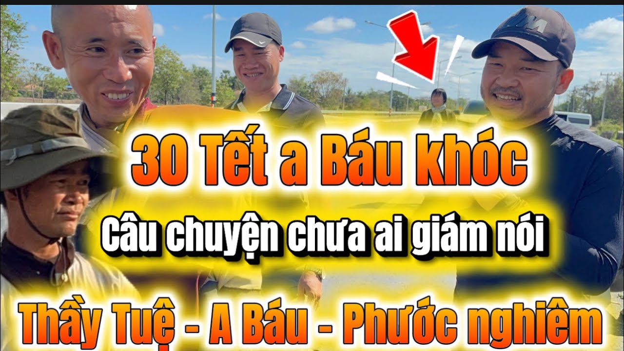 30 Tết a Báu khóc . Câu chuyện chưa ai giám nói . Thầy Tuệ - A Báu - Phước nghiêm#lamchadep 