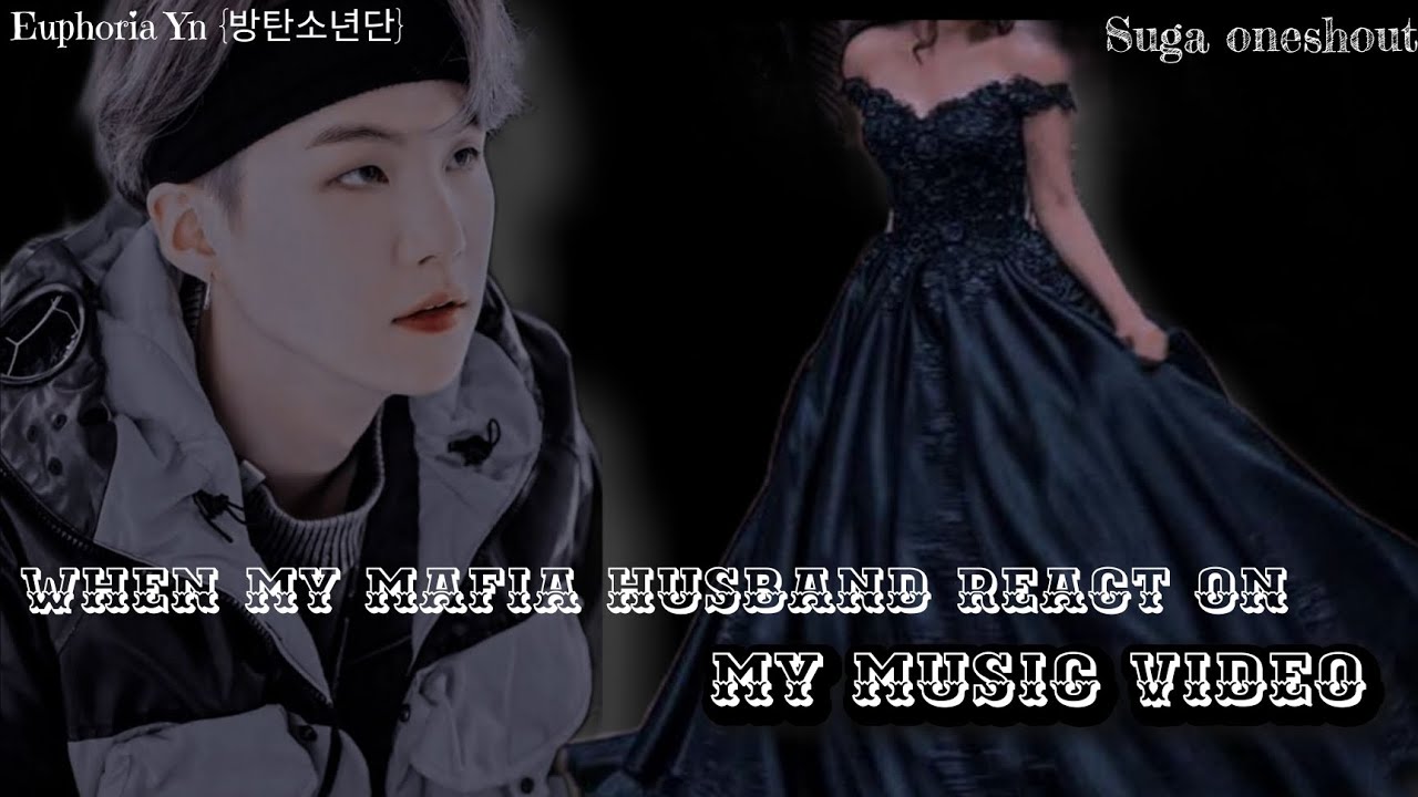 Suga oneshout• when my Mafia husband react on my Mv •|| by @Euphoriaynot7