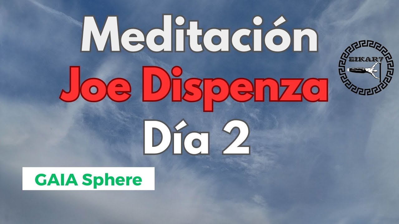 🧘‍♀️Meditación Joe Dispenza 📕: Día 2 (GAIA)