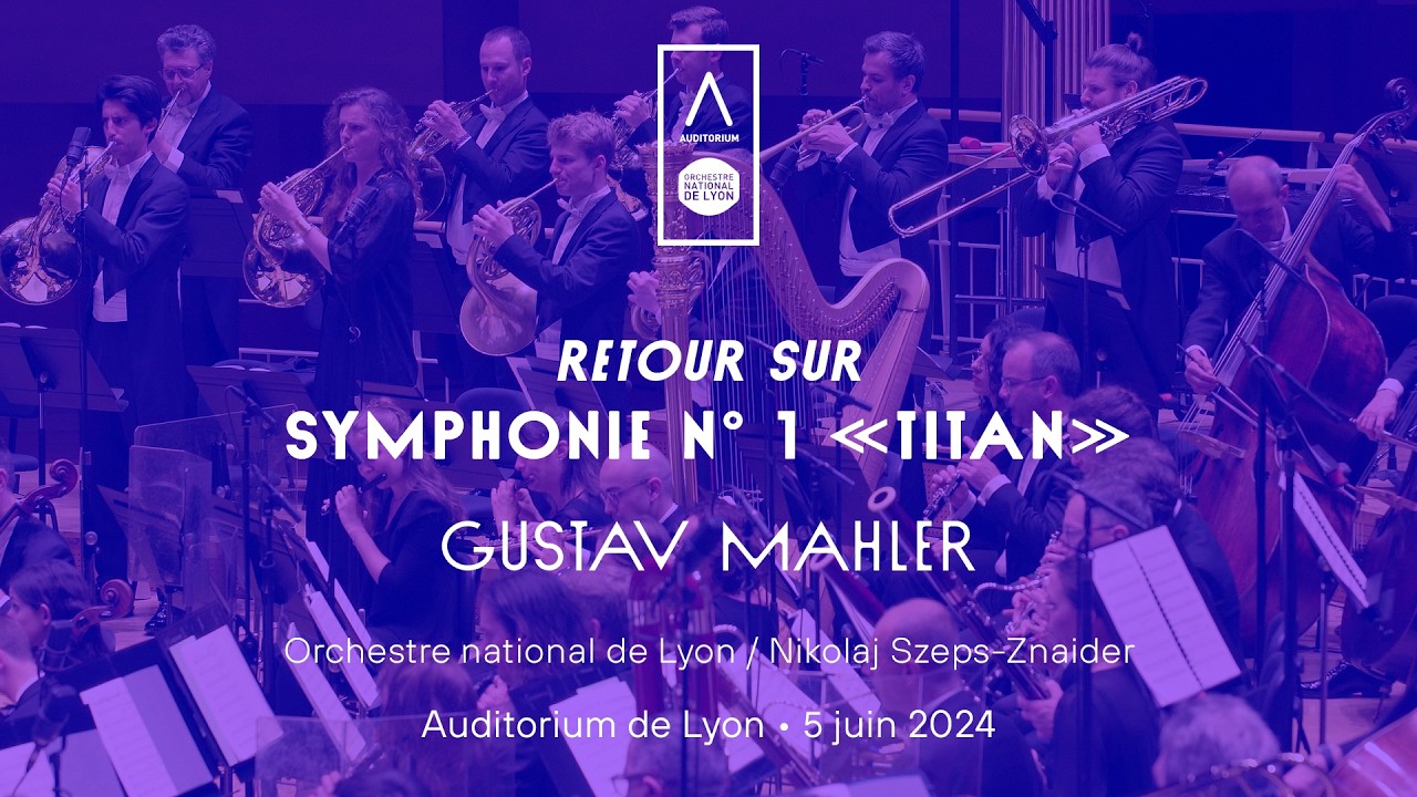 📯 Retour sur la Symphonie n° 1 Titan de Mahler : N. Szeps-Znaider & l'Orchestre national de Lyon