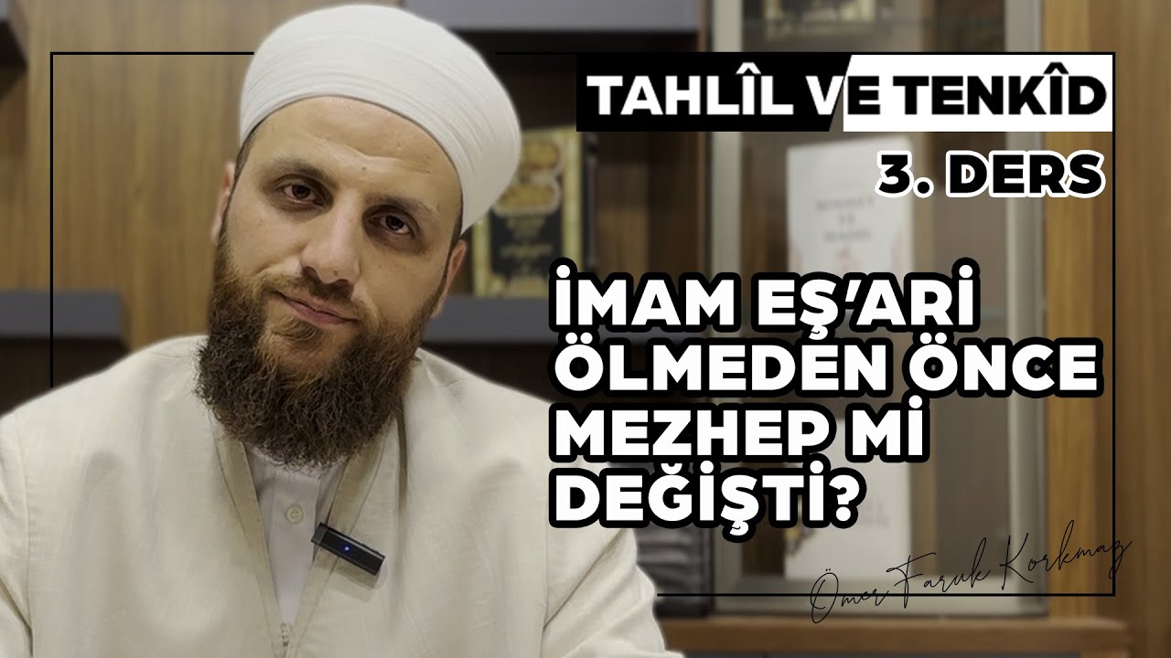 İMAM EŞ'ARİ ÖLMEDEN ÖNCE MEZHEP Mİ DEĞİŞTİ? | TAHLÎL VE TENKÎD | 3. DERS