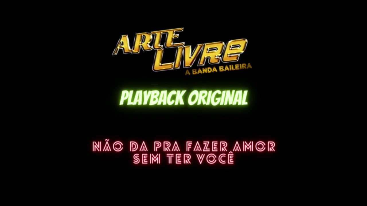 BANDA ARTE LIVRE-NÃO DÁ PRA FAZER AMOR SEM TER VOCÊ-PLAYBACK
