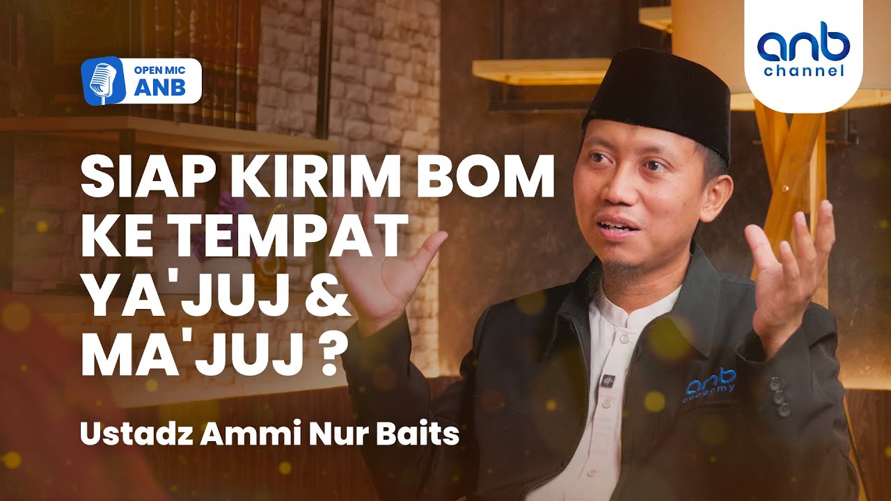 Open Mic ANB : KEPO MISTERI MUNCULNYA YA'JUJ & MA'JUJ | Ustadz Ammi Nur Baits