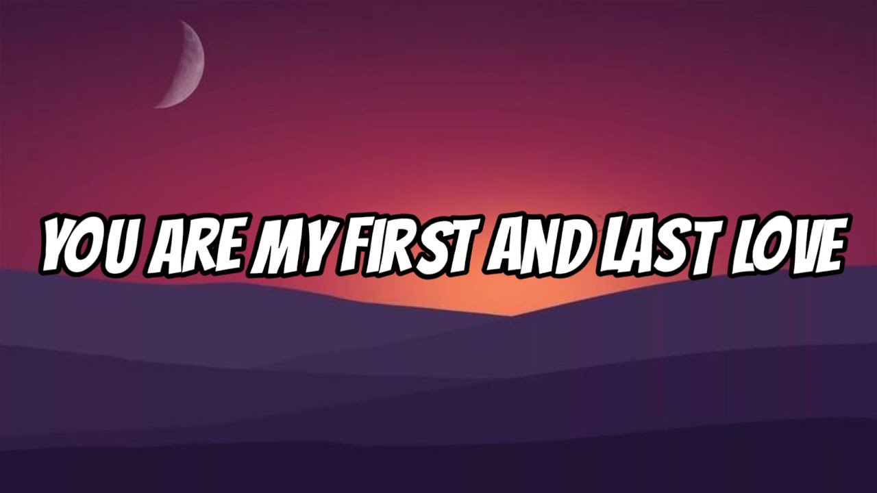 You Are My First and Last Love || Lyrics || MT
