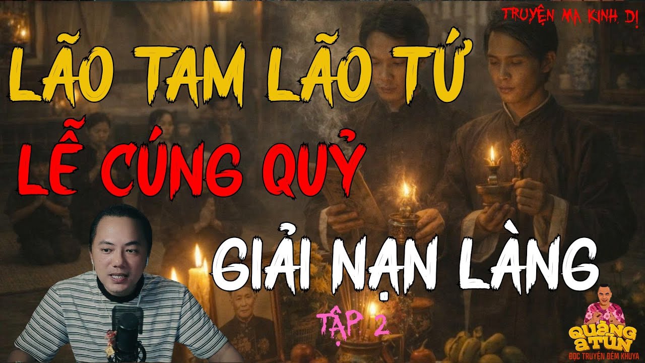TRUYỆN MA HAY NHẤT : LÃO TAM LÃO TỨ LỄ CÚNG QUỶ GIẢI NẠN LÀNG TẬP 2 | TRUYỆN MA CỦA QUÀNG A TŨN