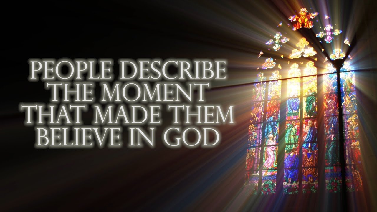 Люди рассказывают о моменте, который заставил их поверить в Бога