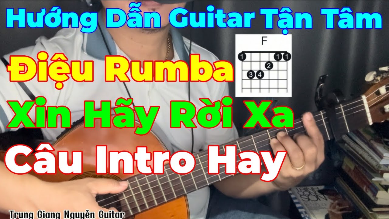 Hướng Dẫn Guitar Tận Tâm | Cách Đệm RUMBA Xin Hãy Rời Xa | Tự Soạn Câu Intro Cho Điệu Rumba RẤT HAY