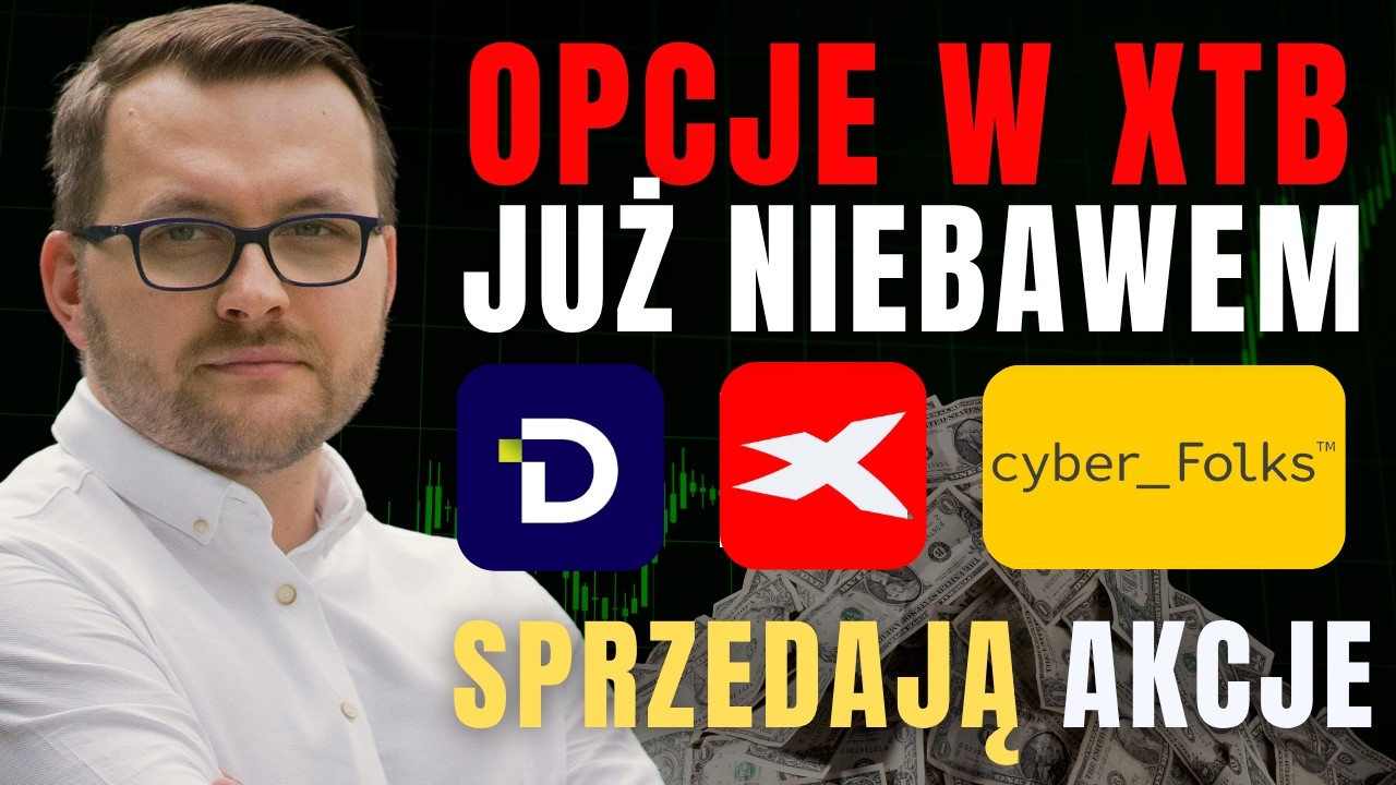 Czy KNF zaszkodzi XTB | Opcje w XTB | Cyber Folks i Digital Network sprzedają akcje