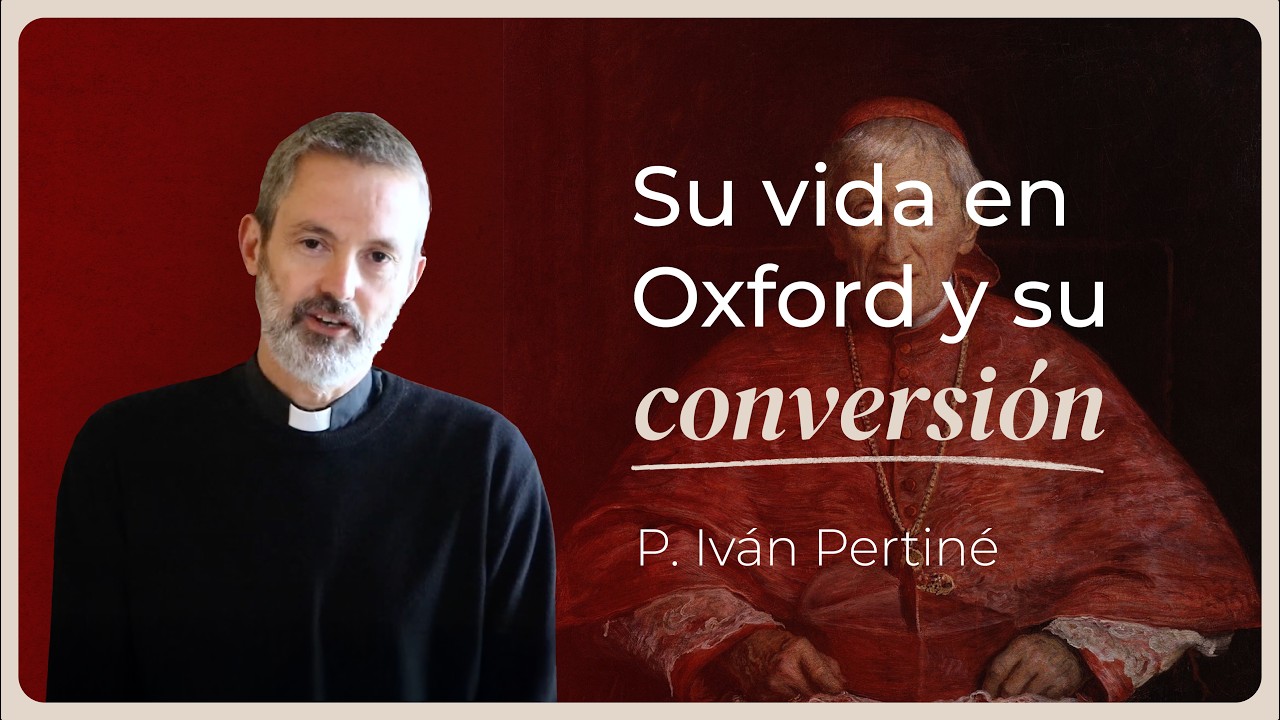 La vida del Santo Cardenal Newman | 2do encuentro del curso “Introducción a Newman”- P.Iván Pertiné