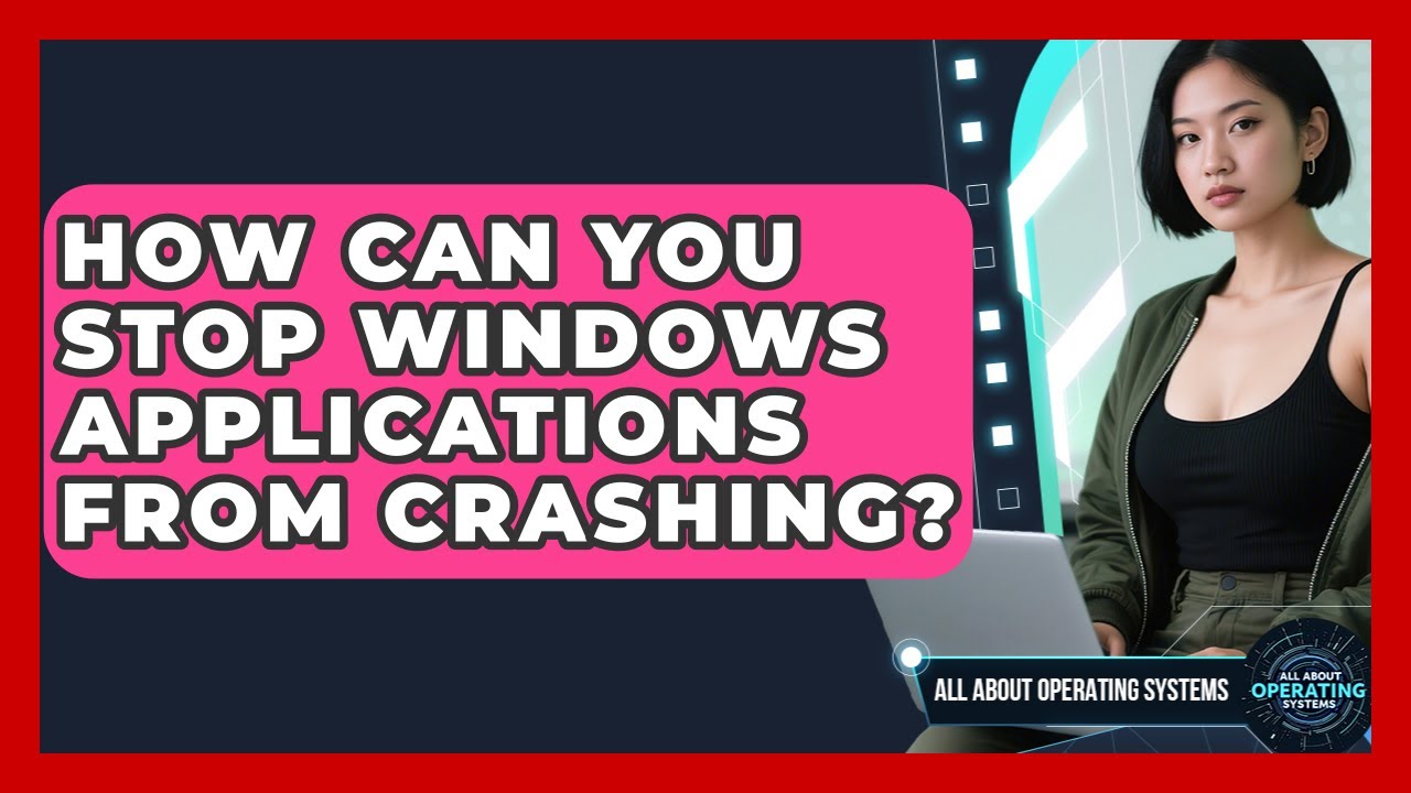 How Can You Stop Windows Applications From Crashing? - All About Operating Systems