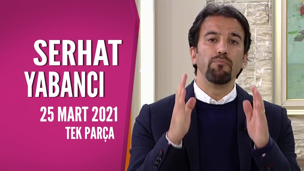 Hayatta Her Şey Var 25 Mart 2021/ Serhat Yabancı