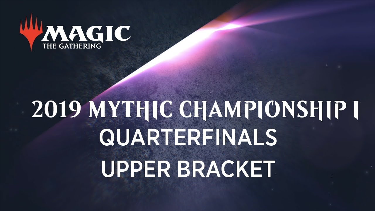 2019 Mythic Championship I - Quarterfinals Upper Bracket
