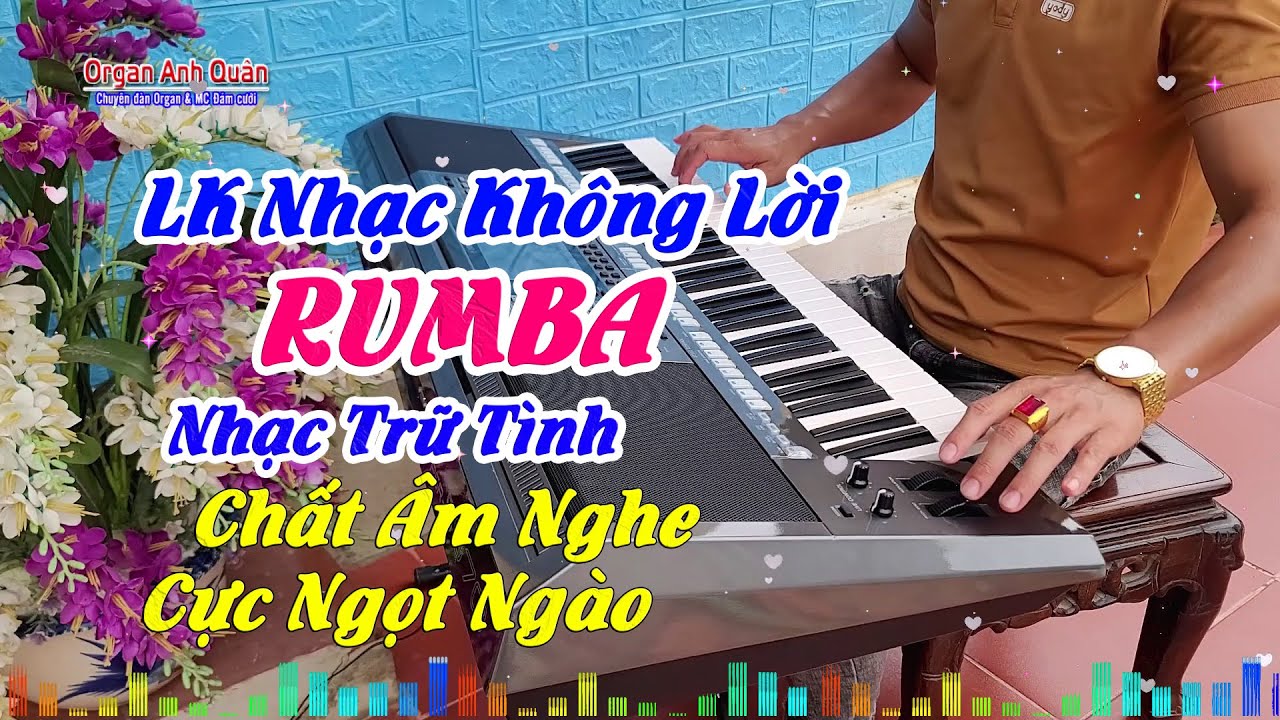 Liên Khúc Nhạc Organ Không Lời - Nhạc Rumba Trữ Tình Chất Âm Nghe Cực Ngọt Ngào - Organ Anh Quân