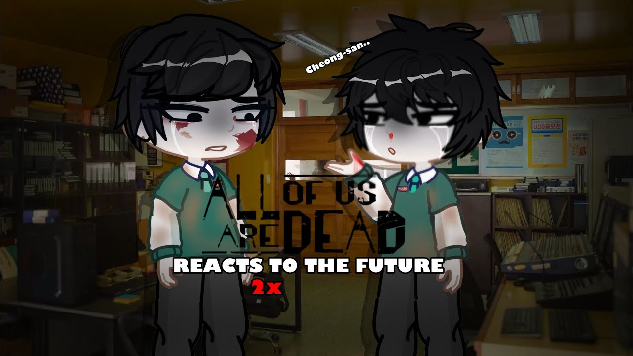 All Of us Are Dead Reacts to the future / 2x / gachalife2 / there will be part 2 / eng / desc