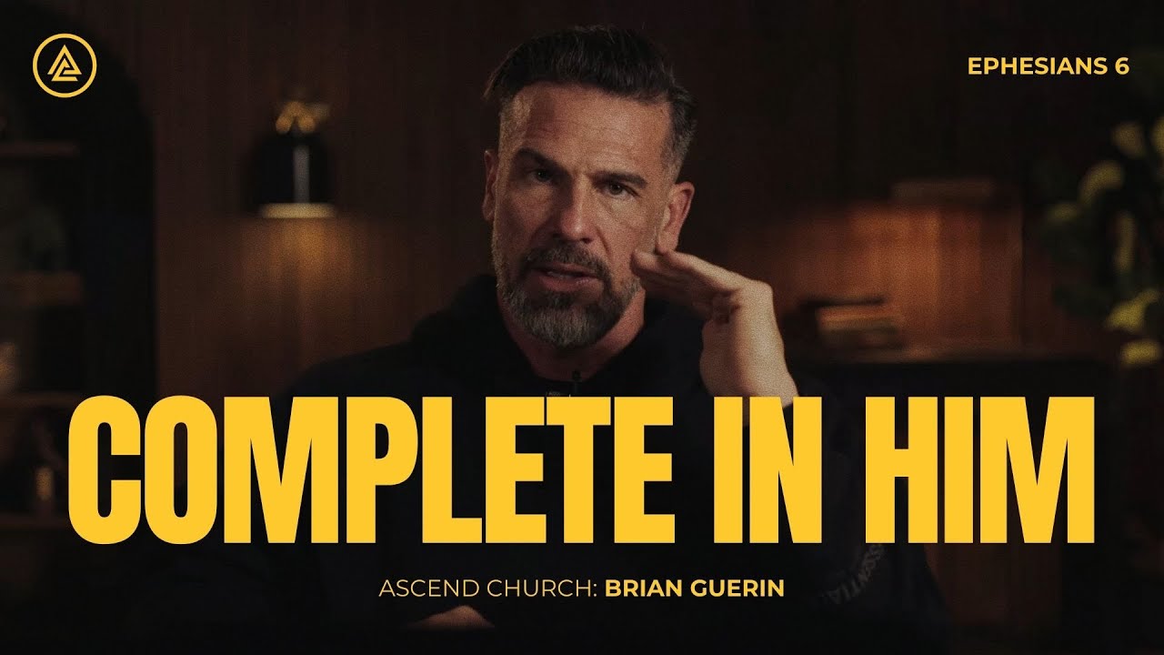 Complete in Him // Ephesians 6 Series PT 5 // Brian Guerin // Sunday Service