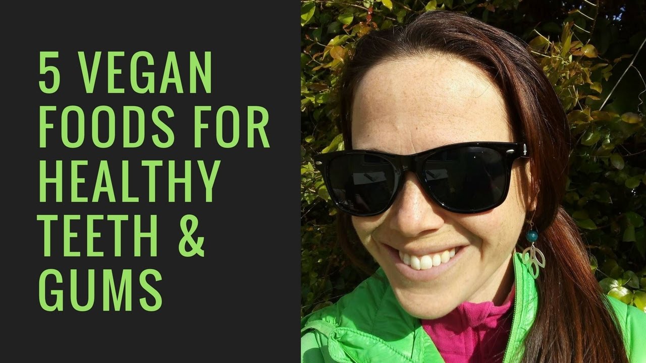 5 vegan foods for healthy teeth & gums