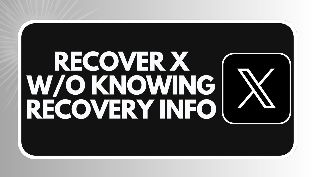 HOW TO RECOVER X TWITTER WITHOUT KNOWING RECOVERY INFO