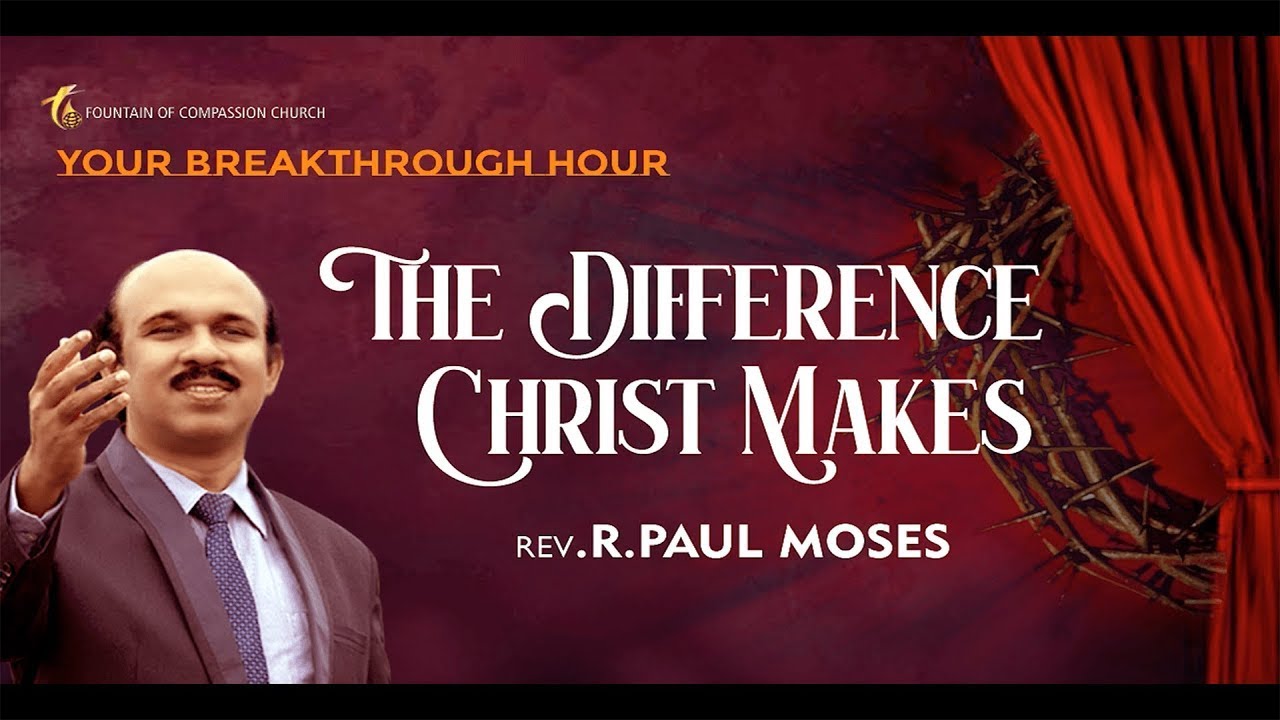 The difference christ makes | Your breakthrough hour - 51 | Rev. R. Paul Moses | 29/03/2022 |