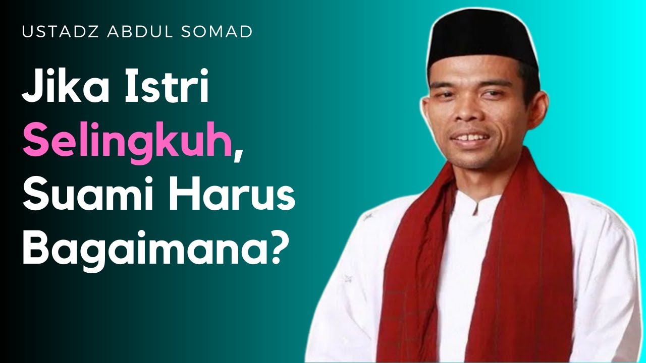 Istri Selingkuh, Cerai Atau Bertahan? USTADZ ABDUL SOMAD