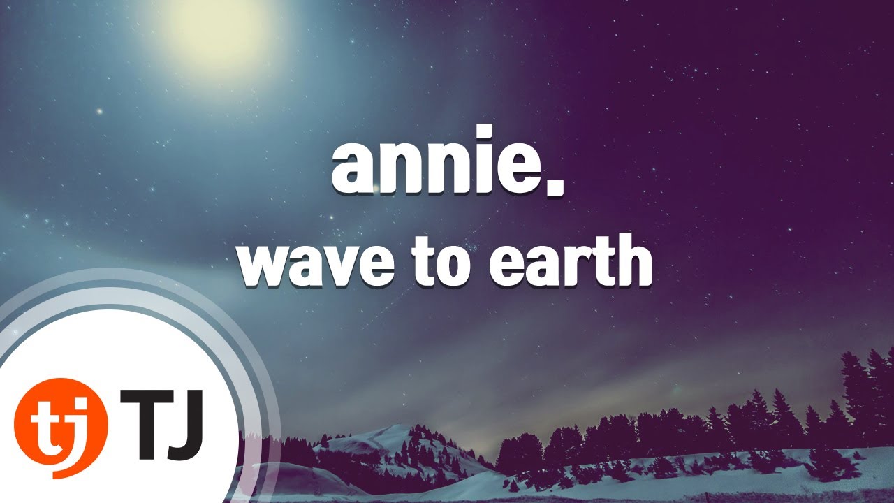 [TJ노래방] annie. - wave to earth / TJ Karaoke