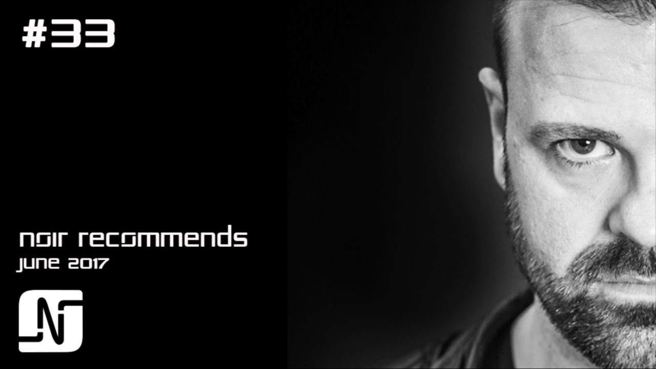 NOIR RECOMMENDS EPISODE 33 // JUNE 2017