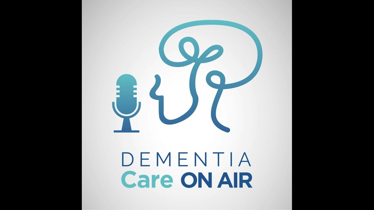&ldquo;Tried and True&rdquo; and the New &ndash; Insights into Behavior Management in Dementia Podcast 