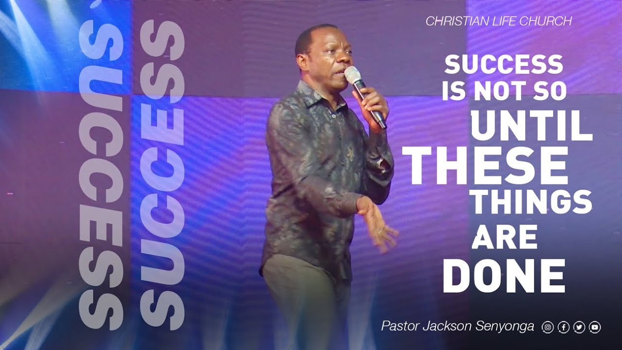 It Is Not Yet Sucess Until These Things are Done!//Pastor Jackson Senyonga