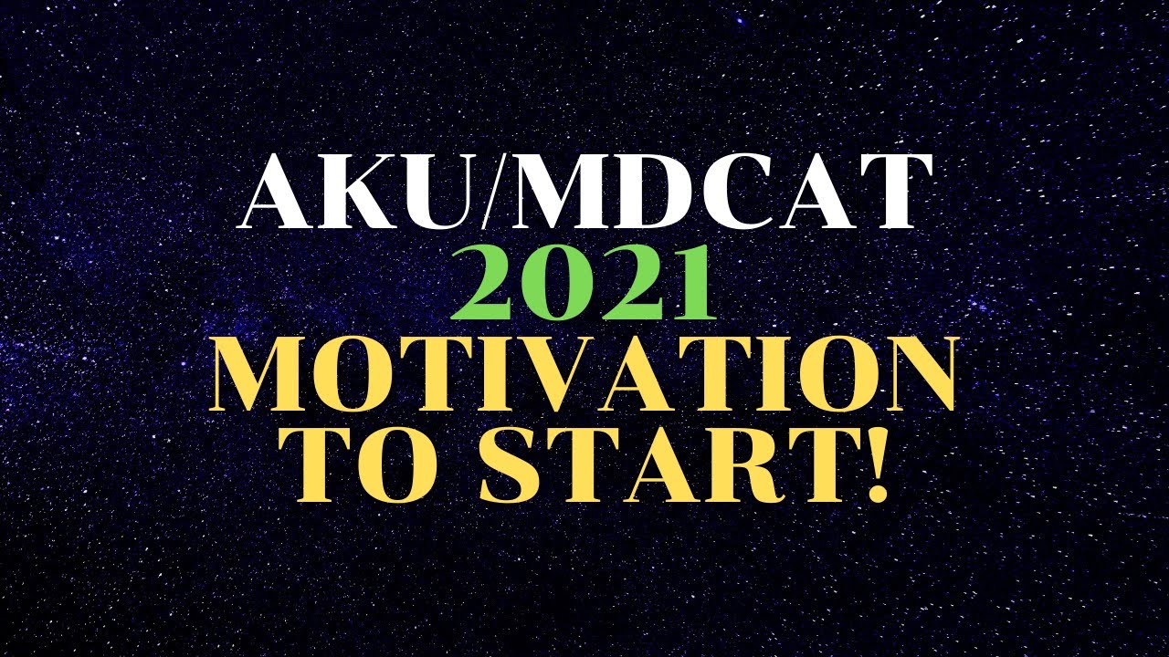 AKU/MDCAT 2021 MOTIVATION TO START!