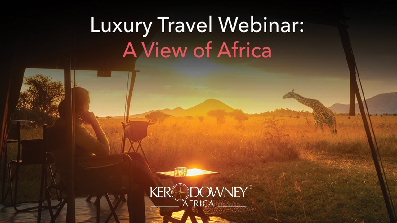 Ker & Downey&reg; Africa Luxury Travel Webinar | A View of Africa