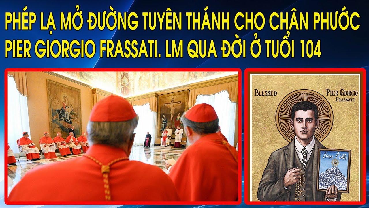 Phép lạ mở đường tuyên thánh cho Chân Phước Pier Giorgio Frassati. LM qua đời ở tuổi 104