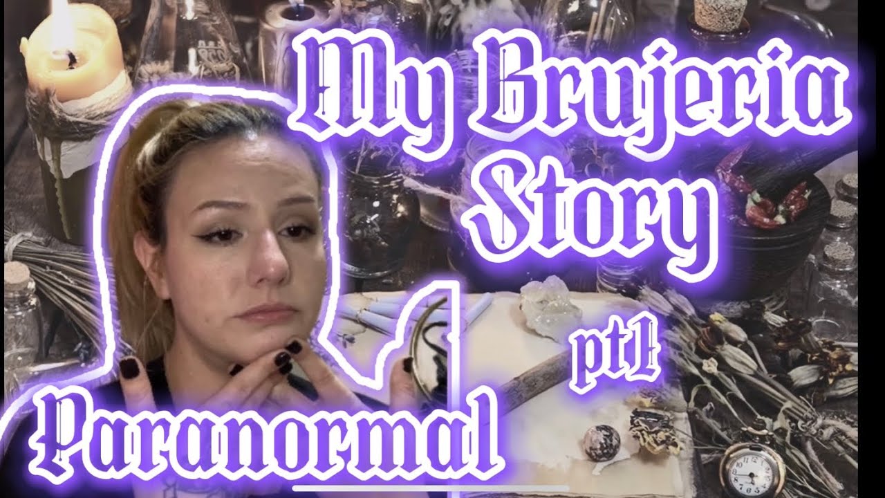 My Brujeria Story Pt 1 | The Paranormal