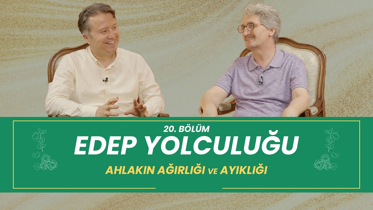 Edeb Yolculuğu | Ahlakın Ağırlığı ve Ayıklığı - 20. B&ouml;l&uuml;m