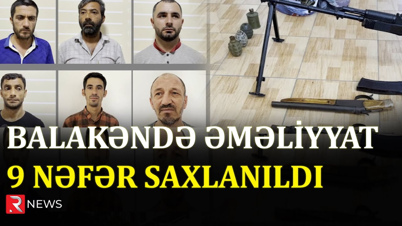 Balakəndə əməliyyat - 9 nəfər saxlanıldı
