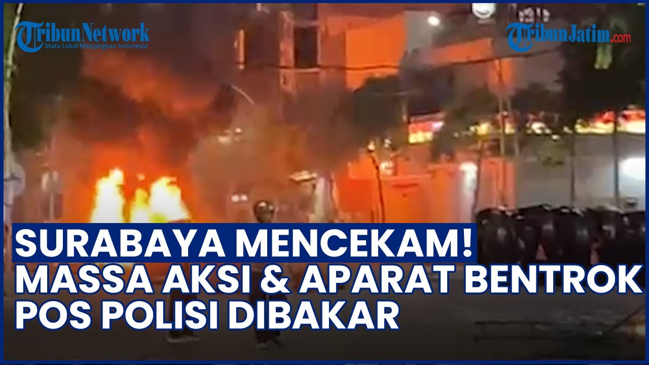 SURABAYA MENCEKAM! Massa Aksi dan Polisi Terlibat Bentrok, Pos Dibakar hingga Ada Ledakan